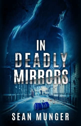 In Deadly Mirrors: A Crime Novel (Deadly Mirrors Series)