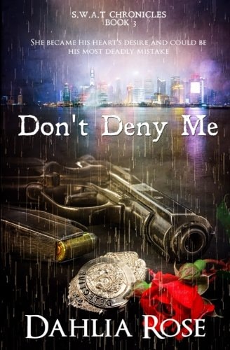 Don't Deny Me: A Dahlia Rose Quick Tease Book (S.W.A.T. Chronicles)