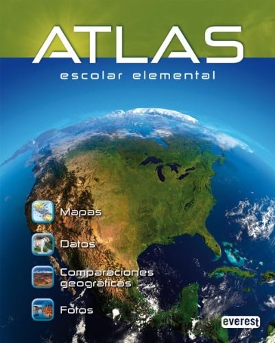 Atlas Escolar Elemental: Mapas. Datos. Comparaciones Geográficas. Fotos. (Atlas Everest) (Spanish Edition)