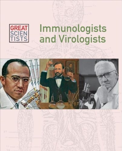 Immunologists and Virologists (Great Scientists)