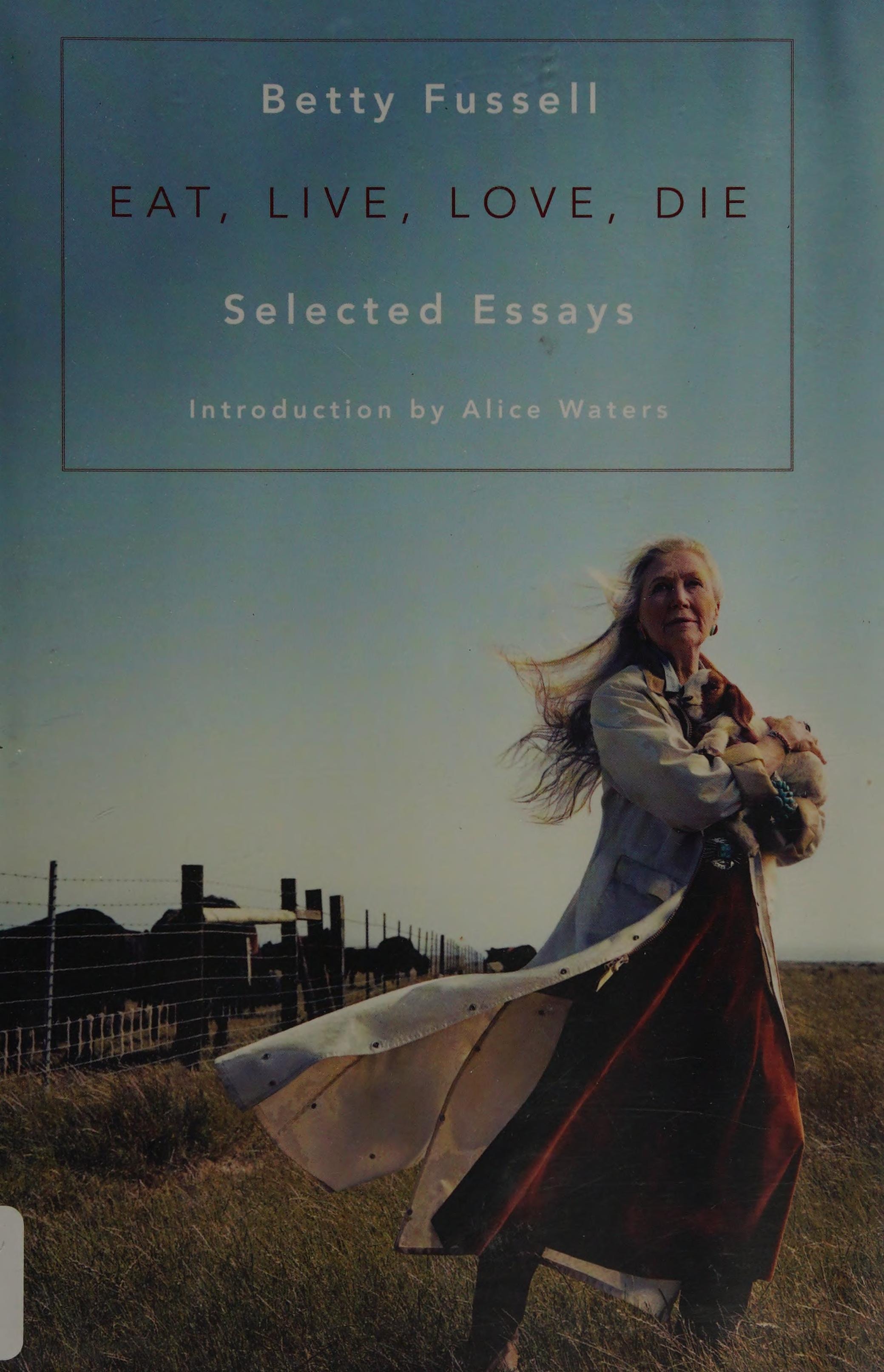 Eat Live Love Die: Selected Essays