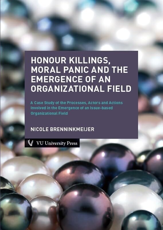 Honour Killings, Moral Panic and the Emergence of an Organizational Field: A Case Study of the Processes, Actors and Actions Involved in the Emergence of an Issue-based Organizational Field