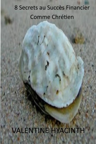 8 secrets au succes financier comme chretien (French Edition)