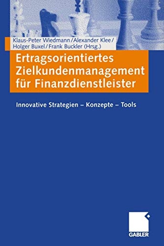 Ertragsorientiertes Zielkundenmanagement für Finanzdienstleister: Innovative Strategien ― Konzepte ― Tools (German Edition)