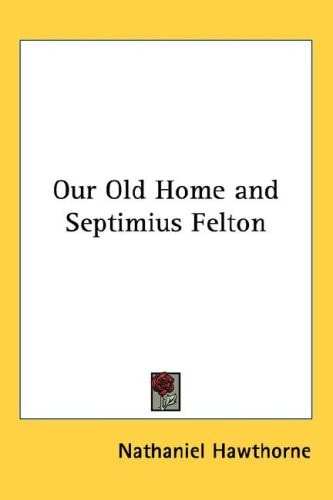 Our Old Home and Septimius Felton