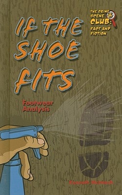 If the Shoe Fits: Footwear Analysis (Crime Scene Club, 8)