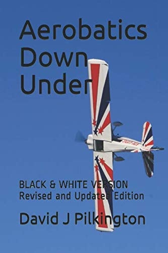 Aerobatics Down Under: Revised and Updated Edition (Black and White Version)