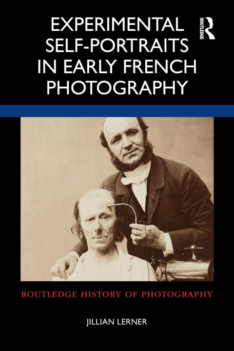 Experimental Self-Portraits in Early French Photography (Routledge History of Photography)