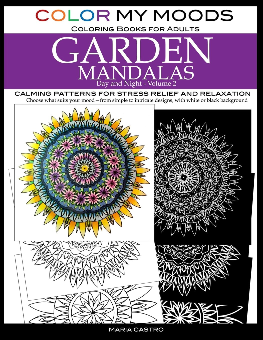 Color My Moods Coloring Books for Adults, Day and Night Garden Mandalas (Volume 2): Calming patterns for stress relief and relaxation to help cope ... mind, art for creative expression and for fun