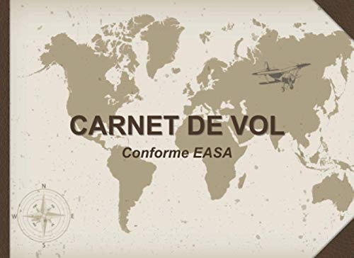 Carnet de Vol conforme EASA: Avion, Hélicoptère, ULM, Paramoteur, Motoplaneur, Ballon | Enregistrement et suivi des heures de vol et de simulateur | ... (Carnet de Vol Avion) (French Edition)