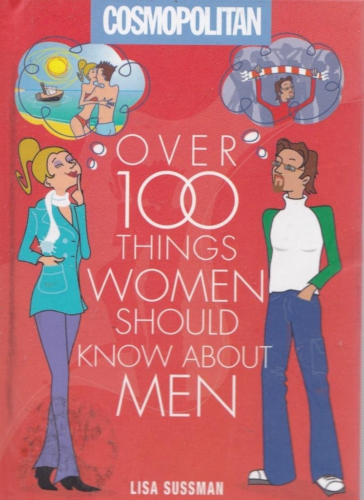 Cosmopolitan: Over 100 Things Women Should Know About Men: Over 100 Things Women Should Know About Men