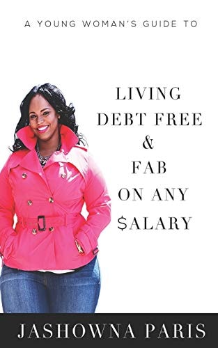 A YOUNG WOMAN'S GUIDE TO LIVING DEBT FREE AND FAB ON ANY SALARY