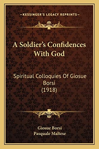A Soldier's Confidences With God: Spiritual Colloquies Of Giosue Borsi (1918)