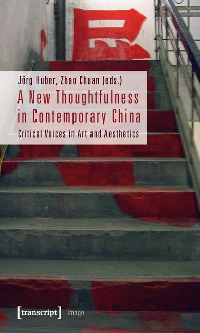 A New Thoughtfulness in Contemporary China Critical Voices in Art and Aesthetics
