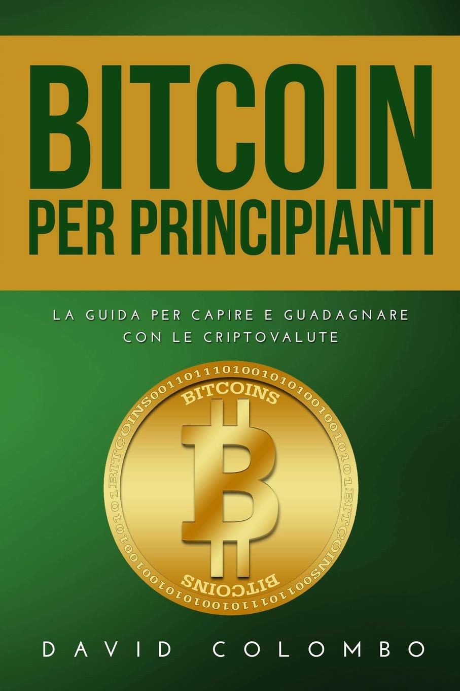 Bitcoin Per Principianti: La guida per capire e guadagnare con le criptovalute (Italian Edition)