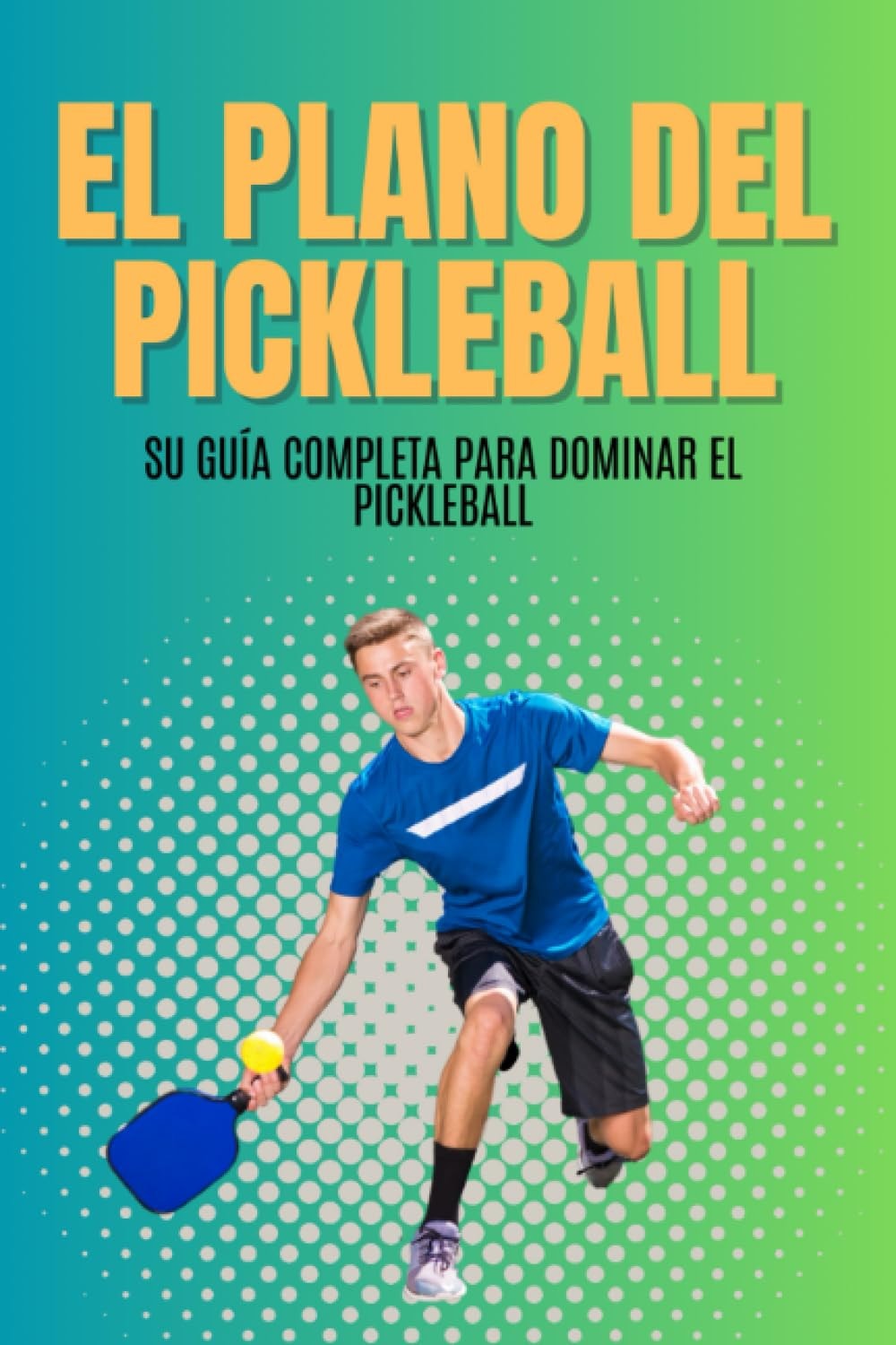 El Plano Del Pickleball: Su guía completa para dominar el pickleball (Spanish Edition)