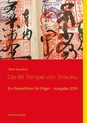 Die 88 Tempel von Shikoku: Ein Reiseführer für Pilger - Ausgabe 2019 (German Edition)