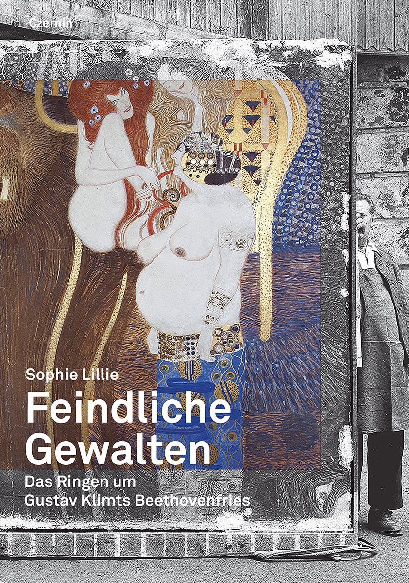 Feindliche Gewalten: Das Ringen um Gustav Klimts Beethovenfries