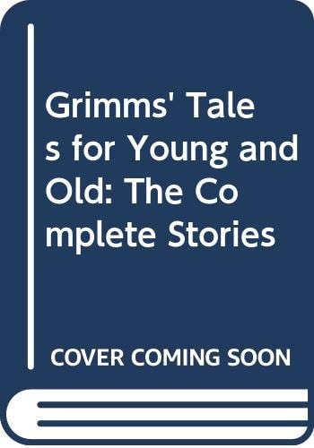 Grimms' Tales for Young and Old: The Complete Stories