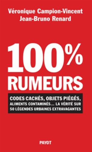 100% rumeurs: Codes cachés, objets piégés, aliments contaminés... La vérité sur 50 légendes urbaines extravagantes