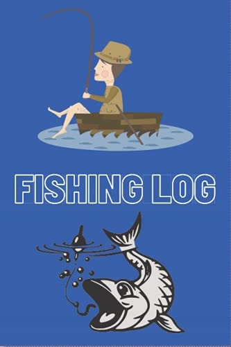 Fishing Log Book: Fishing Journal for Men Kids and Adults Record Your Fishing Activites