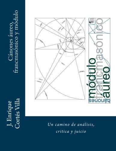 Canones: aureo, francmasonico y modulo.: Un camino de analisis, critica y juicio. (Spanish Edition)