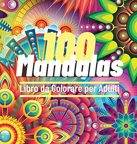 100 Mandalas Libro da Colorare per Adulti: 100 Ottimo passatempo antistress per rilassarsi con bellissimi Mandala da Colorare per Adulti, L'ultima ... Divertimento e Tempo Sereno (Italian Edition)