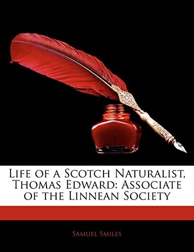 Life of a Scotch Naturalist, Thomas Edward: Associate of the Linnean Society