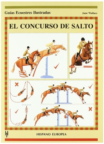 El concurso de salto (Guias Ecuestres Ilustradas/ Illustrated Equestrian Guides) (Spanish Edition)