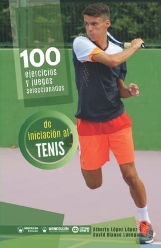 100 ejercicios y juegos seleccionados de iniciación al tenis (Spanish Edition)