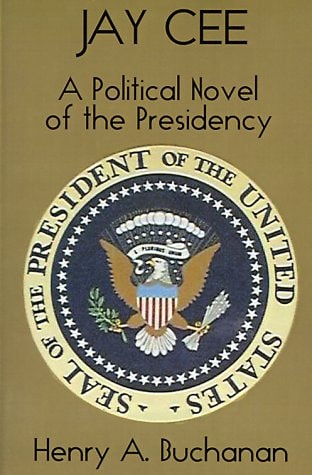 Jay Cee: A Political Novel of the Presidency