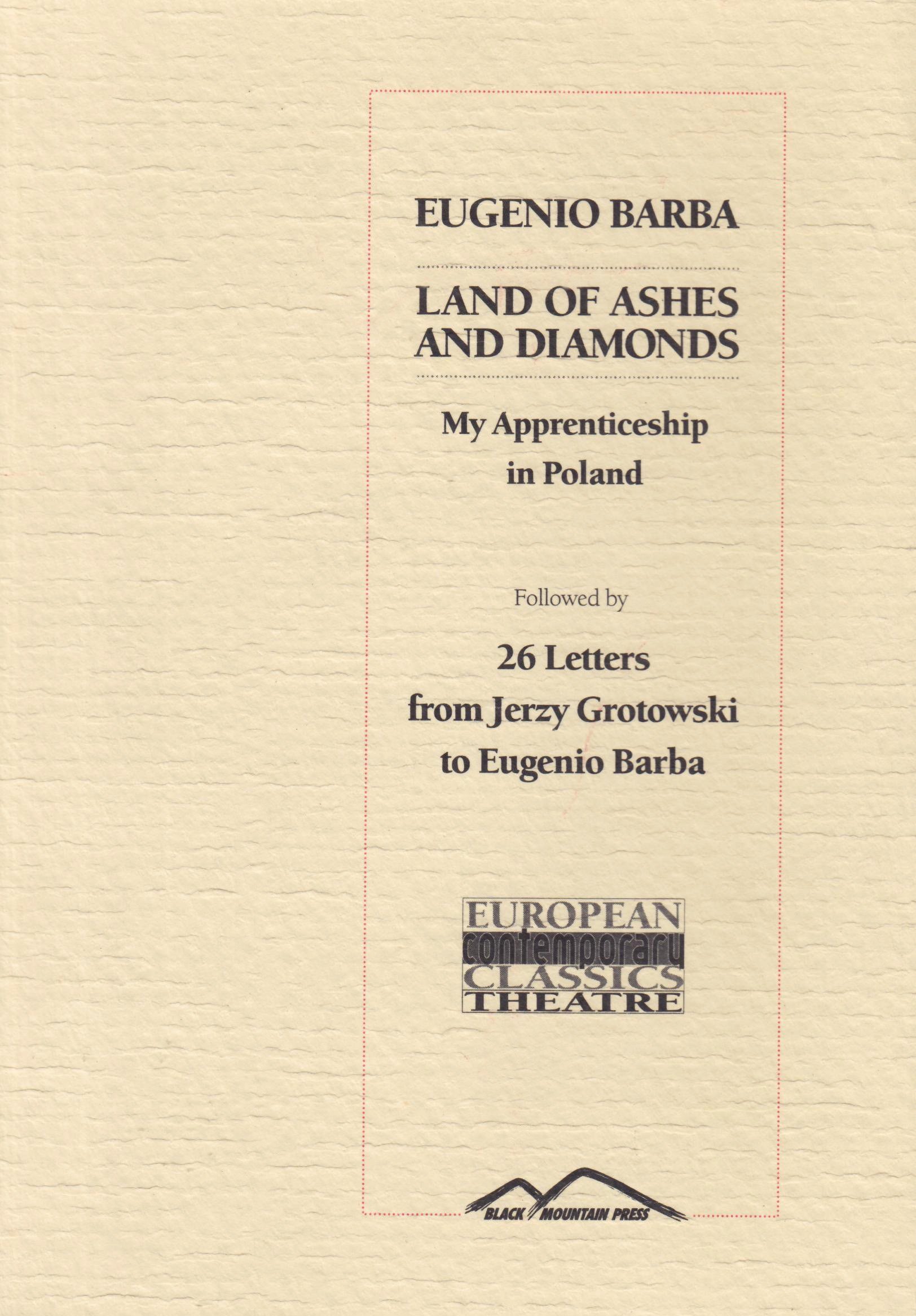 Land of Ashes and Diamonds, My Apprenticeship in Poland / 26 Letters from Jerzy Grotowski to Eugenio Barba