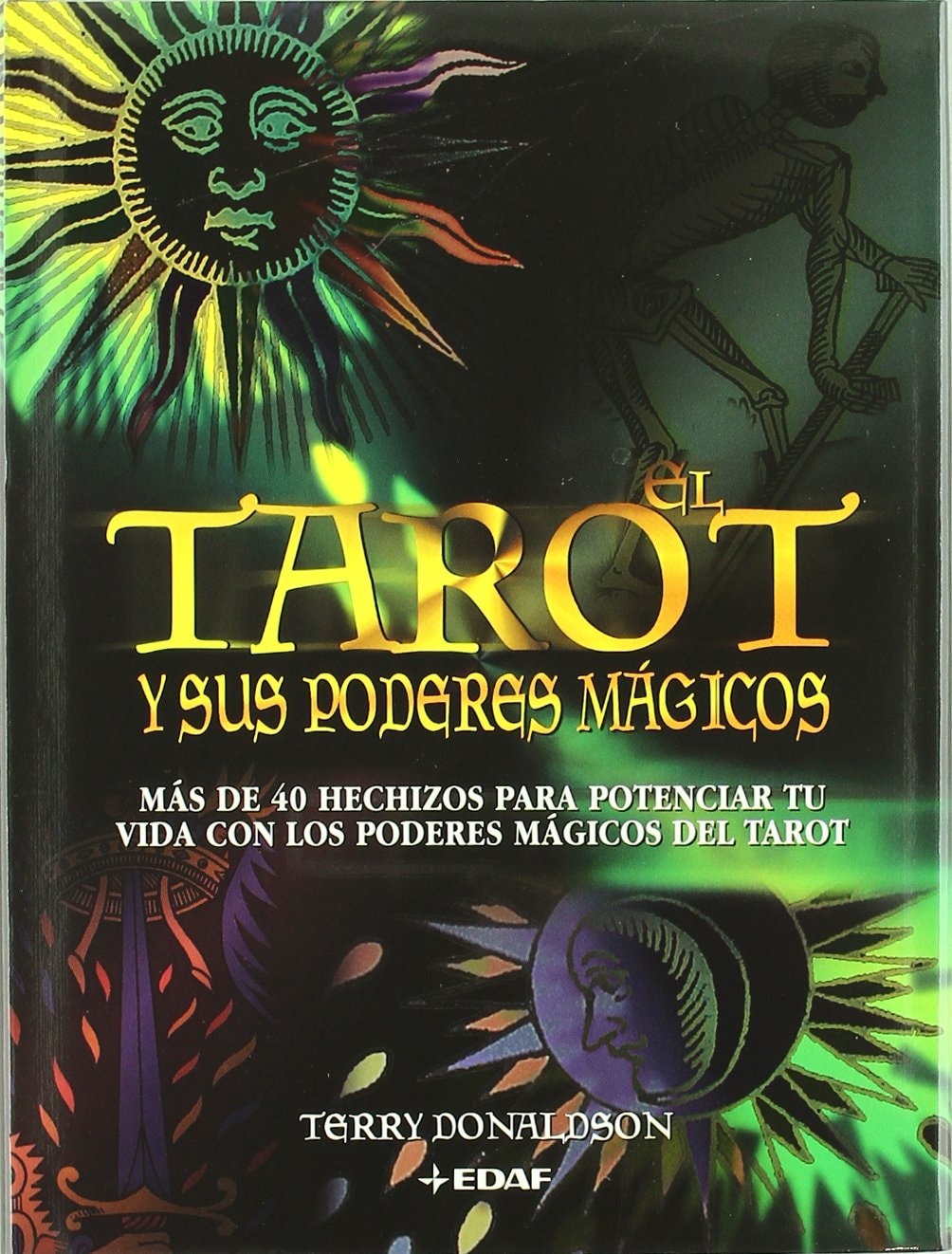 El Tarot y sus poderes mágicos: Más de 40 hechizos para potenciar tu vida con los poderes mágicos del Tarot (Spanish Edition)