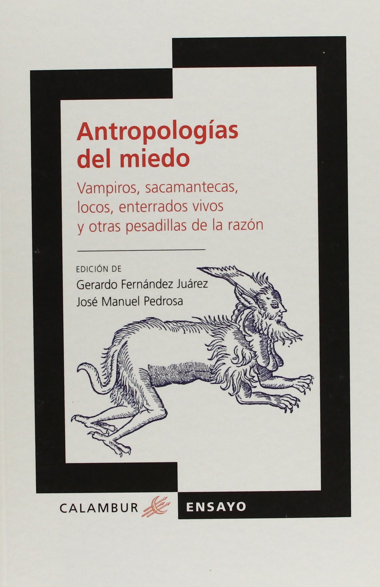 Antropologías del miedo: Vampiros, sacamantecas, locos, enterrados vivos y otras pesadillas de la razón (Ensayo) (Spanish Edition)