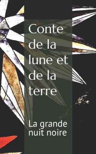 Conte de la lune et de la terre: La grande nuit noire (French Edition)