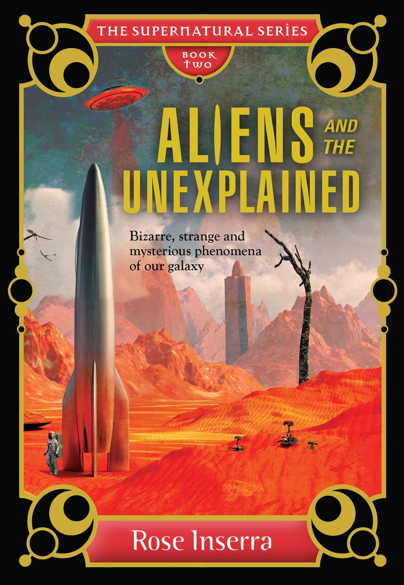 Aliens and the Unexplained: Bizarre, Strange, and Mysterious Phenomena of our Galaxy (The Supernatural Series)