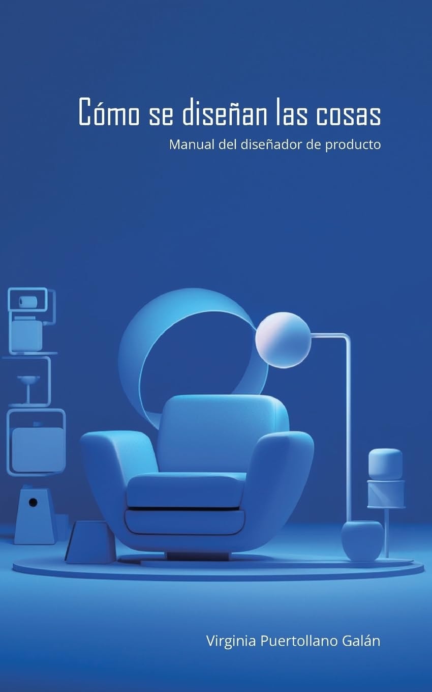 Cómo se diseñan las cosas. Manual del diseñador de producto. (Spanish Edition)