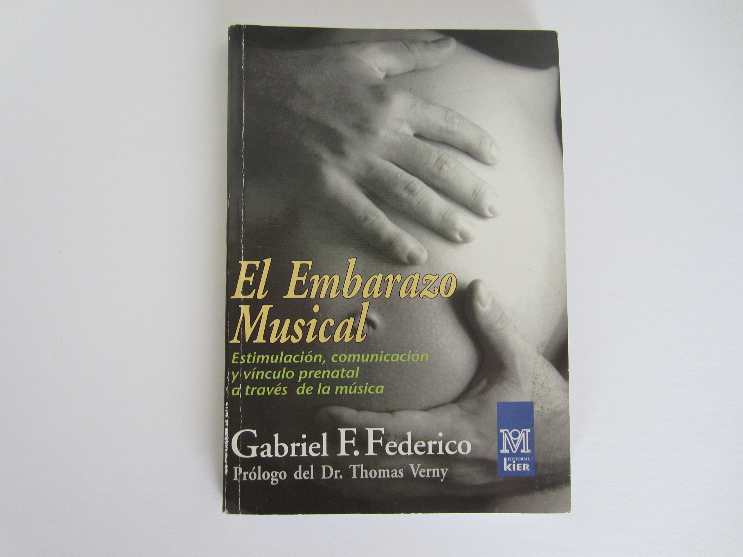El Embarazo Musical / Musical Pregnancy: Estimulacion, Comunicacion Y Vinculo Prenatal / Stimulation, Communication and Prenatal Link (Spanish Edition)
