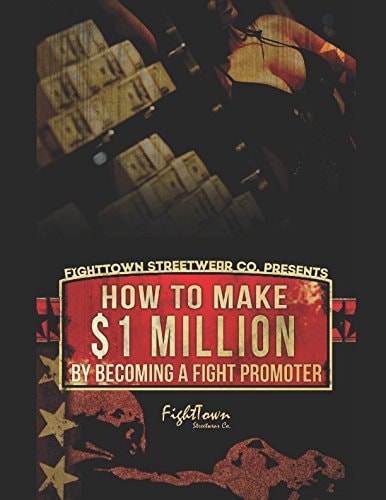 How To Make $1 Million By Becoming A Fight Promoter (The Fight Promoter Series)