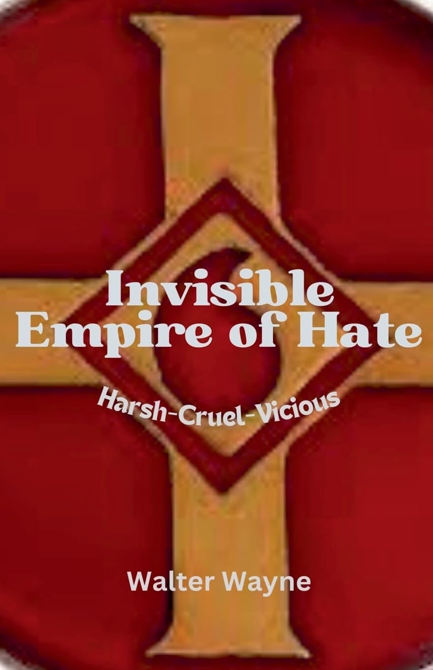 Invisible Empire of Hate (Harsh-Cruel-Vicious)