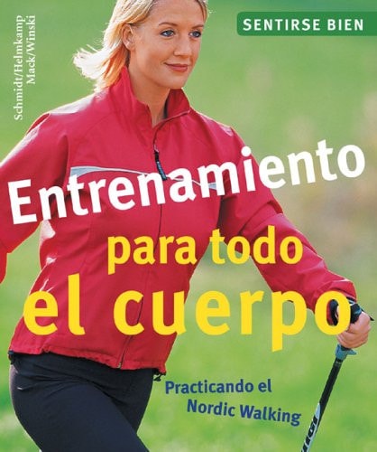 Entrenamiento para todo el cuerpo: Practicando el Nordic Walking (Sentirse bien series)