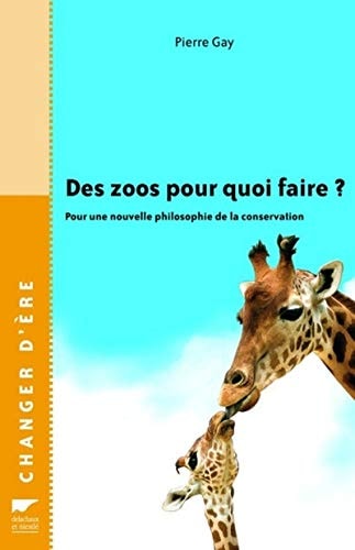 Des zoos pour quoi faire ? (Environnement et écologie) (French Edition)
