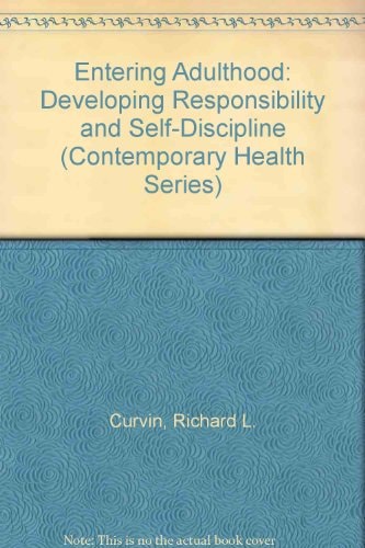 Entering Adulthood: Developing Responsibility and Self-Discipline (Contemporary Health Series)