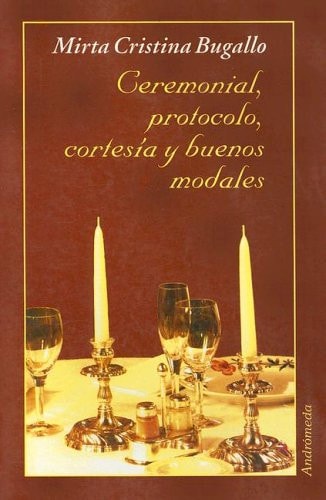 Ceremonial, Protocolo, Cortesia y Buenos Modales (Spanish Edition)