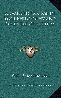 Advanced Course in Yogi Philosophy and Oriental Occultism