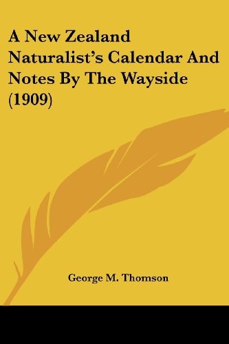 A New Zealand Naturalist's Calendar And Notes By The Wayside (1909)