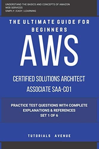 AWS: AWS Certified Solutions Architect Associate SAA-C01 : AWS Certified Solutions Αrchitect Αssociate Practice Test Questions with Complete Explanations and References Set 1 of 6
