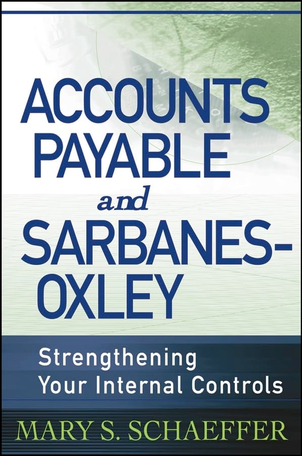 Accounts Payable and Sarbanes-Oxley: Strengthening Your Internal Controls
