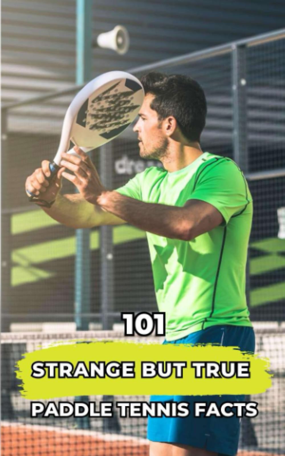 101 Strange But True Paddle Tennis Facts: Incredible and Surprising Facts