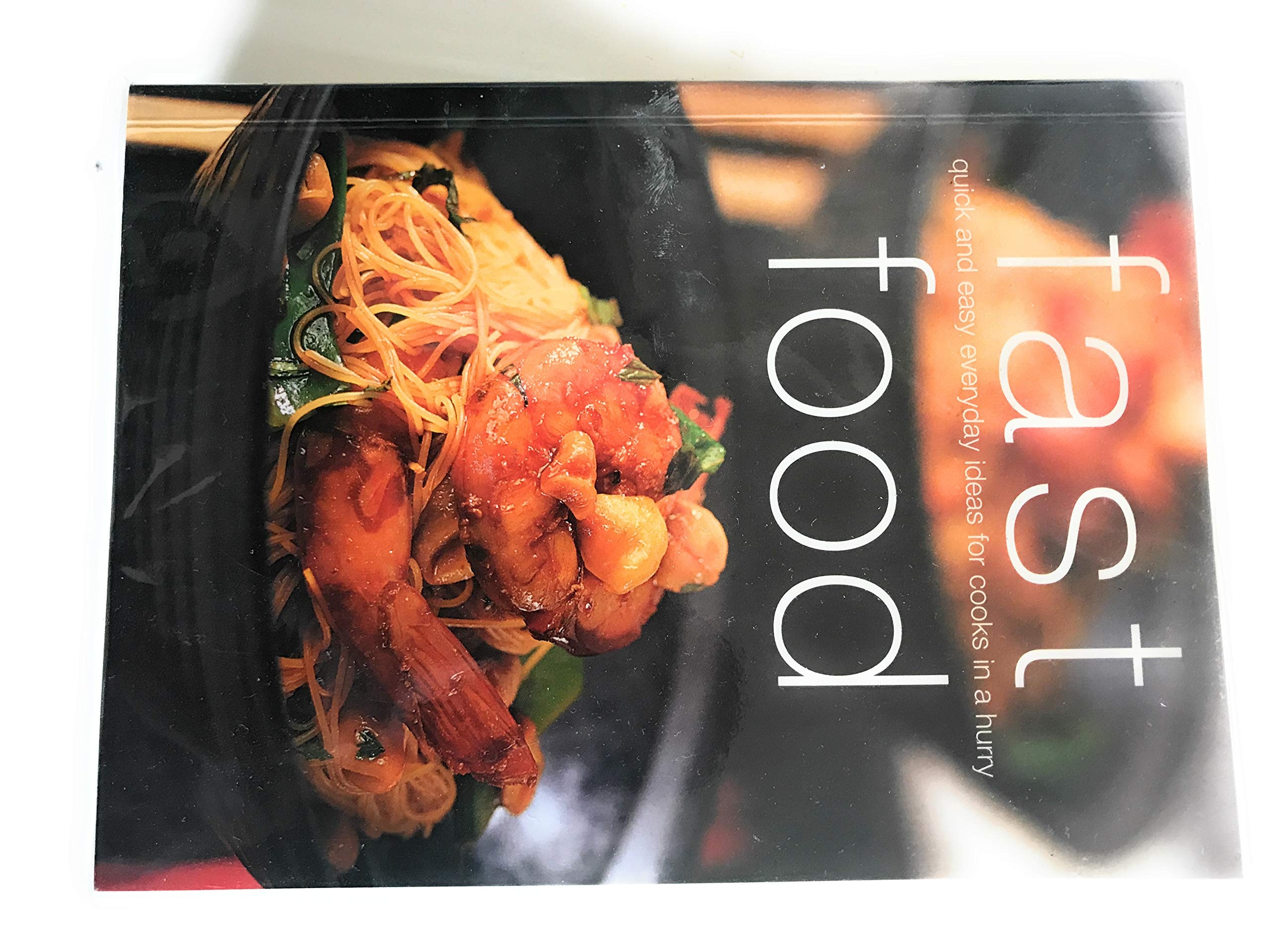 Fast Food : Quick and Easy Everyday Ideas for Cooks in a Hurry